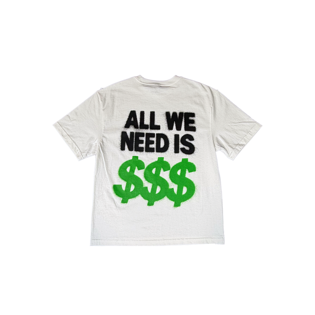 "All We Need Is $$$" Tee